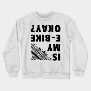 Is my e-bike okay? Crewneck Sweatshirt